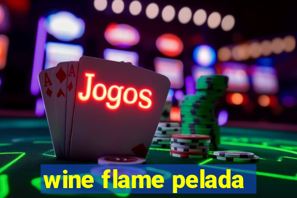 wine flame pelada